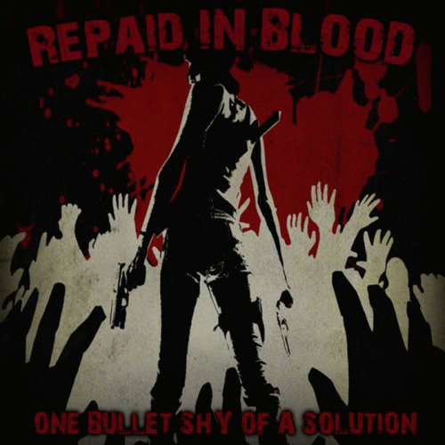 Repaid In Blood : One Bullet Shy of a Solution